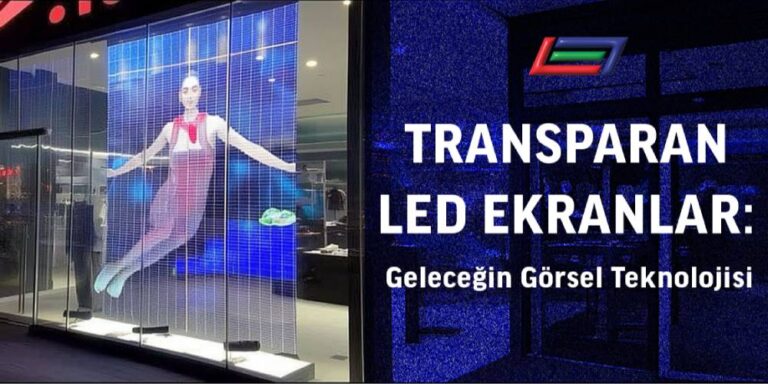 Transparan LED Ekranlar: Geleceğin Görsel Teknolojisi