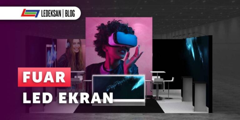 Fuarlarda LED Ekranlarla Bir Adım Öne Geçin!