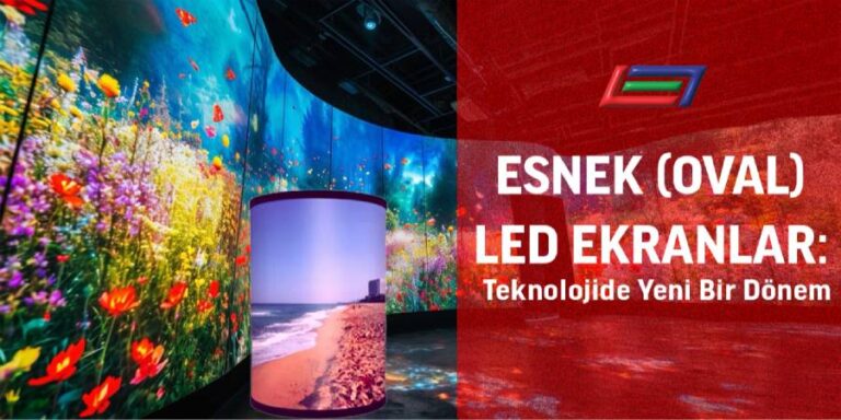 Esnek (Oval) LED Ekranlar: Teknolojide Yeni Bir Dönem