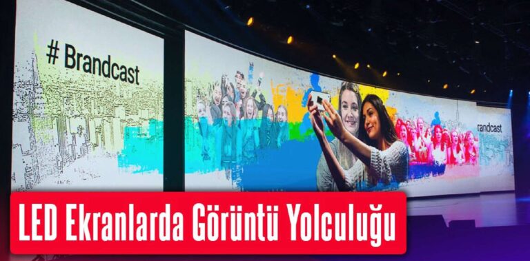 LED Ekranlarda Görüntü Yolculuğu